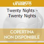 Twenty Nights - Twenty Nights cd