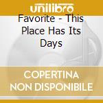 Favorite - This Place Has Its Days cd