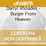 Darryl Rhoades - Burger From Heaven cd