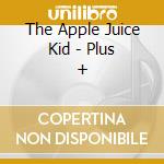 The Apple Juice Kid - Plus + cd
