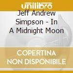 Jeff Andrew Simpson - In A Midnight Moon cd musicale di Jeff Andrew Simpson