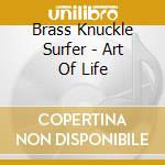 Brass Knuckle Surfer - Art Of Life cd