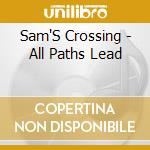 Sam'S Crossing - All Paths Lead cd