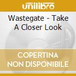 Wastegate - Take A Closer Look cd musicale di Wastegate