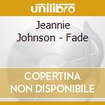 Jeannie Johnson - Fade cd