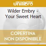 Wilder Embry - Your Sweet Heart cd musicale di Wilder Embry