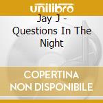 Jay J - Questions In The Night cd