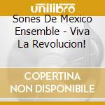 Sones De Mexico Ensemble - Viva La Revolucion! cd