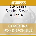 (LP Vinile) Seasick Steve - A Trip A Stumble A Fall Down On Your vinile