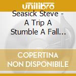Seasick Steve - A Trip A Stumble A Fall Down On Your cd