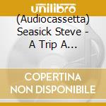 (Audiocassetta) Seasick Steve - A Trip A Stumble A Fall Down On Your cd