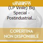 (LP Vinile) Big Special - Postindustrial Hometown Blues lp vinile
