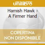 Hamish Hawk - A Firmer Hand cd