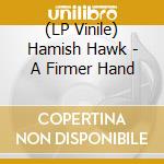 (LP Vinile) Hamish Hawk - A Firmer Hand vinile