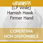 (LP Vinile) Hamish Hawk - Firmer Hand vinile