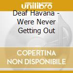 Deaf Havana - Were Never Getting Out cd