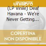 (LP Vinile) Deaf Havana - We're Never Getting Out vinile