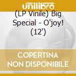 (LP Vinile) Big Special - O'joy! (12") vinile