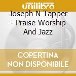 Joseph N Tapper - Praise Worship And Jazz cd
