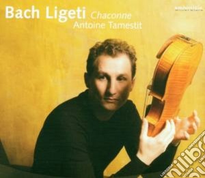 Bach / Ligeti - Chaconne - Tamestit cd musicale di Ligeti Bach