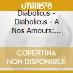 Diabolicus - Diabolicus - A Nos Amours: Dietrich Henschel cd