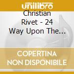 Christian Rivet - 24 Way Upon The Bells cd musicale