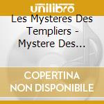 Les Mysteres Des Templiers - Mystere Des Templiers (Les) cd musicale di Artisti Vari