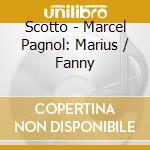 Scotto - Marcel Pagnol: Marius / Fanny cd