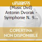 (Music Dvd) Antonin Dvorak - Symphonie N. 9 Nouveau Monde cd