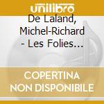 De Laland, Michel-Richard - Les Folies De Cardenio cd musicale