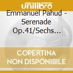 Emmanuel Pahud - Serenade Op.41/Sechs Sonaten Op.10 cd musicale di Emmanuel Pahud