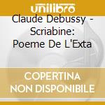 Claude Debussy - Scriabine: Poeme De L'Exta cd musicale di Debussy