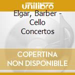 Elgar, Barber - Cello Concertos cd musicale di Gastinel/Cbso/Brown