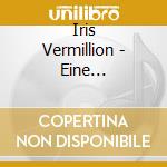 Iris Vermillion - Eine Florentinische Tragodie cd musicale di Iris Vermillion