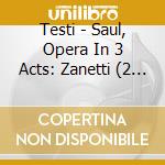Testi - Saul, Opera In 3 Acts: Zanetti (2 Cd) cd