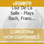 Lise De La Salle - Plays Bach, Franz Liszt cd musicale di Bach-listz