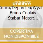 Korica/Depardieu/Wyatt - Bruno Coulais - Stabat Mater: Loic Pierre cd musicale di Korica/Depardieu/Wyatt