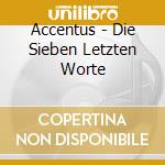 Accentus - Die Sieben Letzten Worte cd