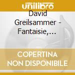 David Greilsammer - Fantaisie, Fantasme cd musicale di Fantaisie, Fantasme