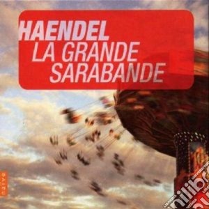 Georg Friedrich Handel - La Grande Sarabande cd musicale di Artisti Vari