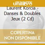 Laurent Korcia - Danses & Doubles Jeux (2 Cd) cd