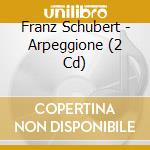 Franz Schubert - Arpeggione (2 Cd) cd
