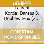 Laurent Korcia: Danses & Doubles Jeux (2 Cd) cd