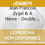 Jean-Francois Zygel & A Herve - Double Messieurs: Antoine Herve J-F Zygel