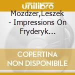 Mozdzer,Leszek - Impressions On Fryderyk Chopin - Leszek Mozdzer cd