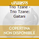 Trio Tzane - Trio Tzane: Gaitani cd