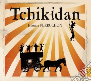 Etienne Perruchon - Tchikidan cd musicale di Etienne Perruchon