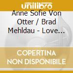 Anne Sofie Von Otter / Brad Mehldau - Love Songs (2 Cd)
