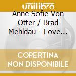 Anne Sofie Von Otter / Brad Mehldau - Love Songs (2 Cd) cd
