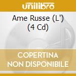 Ame Russe (L') (4 Cd) cd musicale
